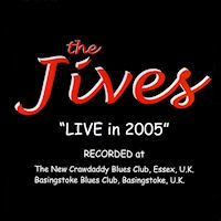 The Jives - Live in 2005 at The New Crawdaddy Blues Club, Essex - CD